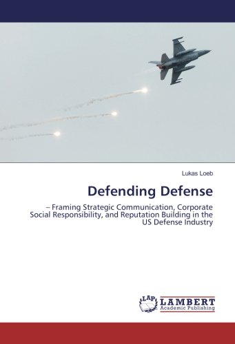 Defending Defense: – Framing Strategic Communication, Corporate Social Responsibility, and Reputation Building in the US Defense Industry