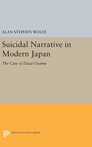 Wolfe, Alan Stephen Suicidal Narrative In Modern Japan, The Case Of Dazai Osamu (Princeton Legacy Library, Studies Of The East Asian Institute, Columbia University)