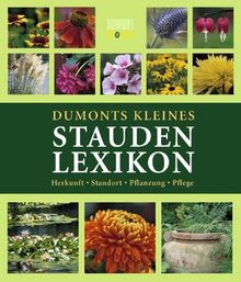 DuMonts Kleines Staudenlexikon. Herkunft, Standort, Pflanzung, Pflege