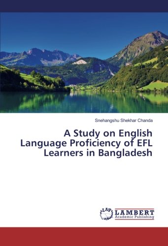 A Study on English Language Proficiency of EFL Learners in Bangladesh