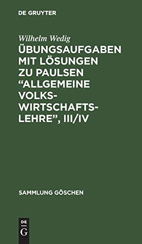 Übungsaufgaben mit Lösungen zu Paulsen/Schilcher, Allgemeine Volkswirtschaftslehre III/IV (Sammlung Göschen, Band 1240)