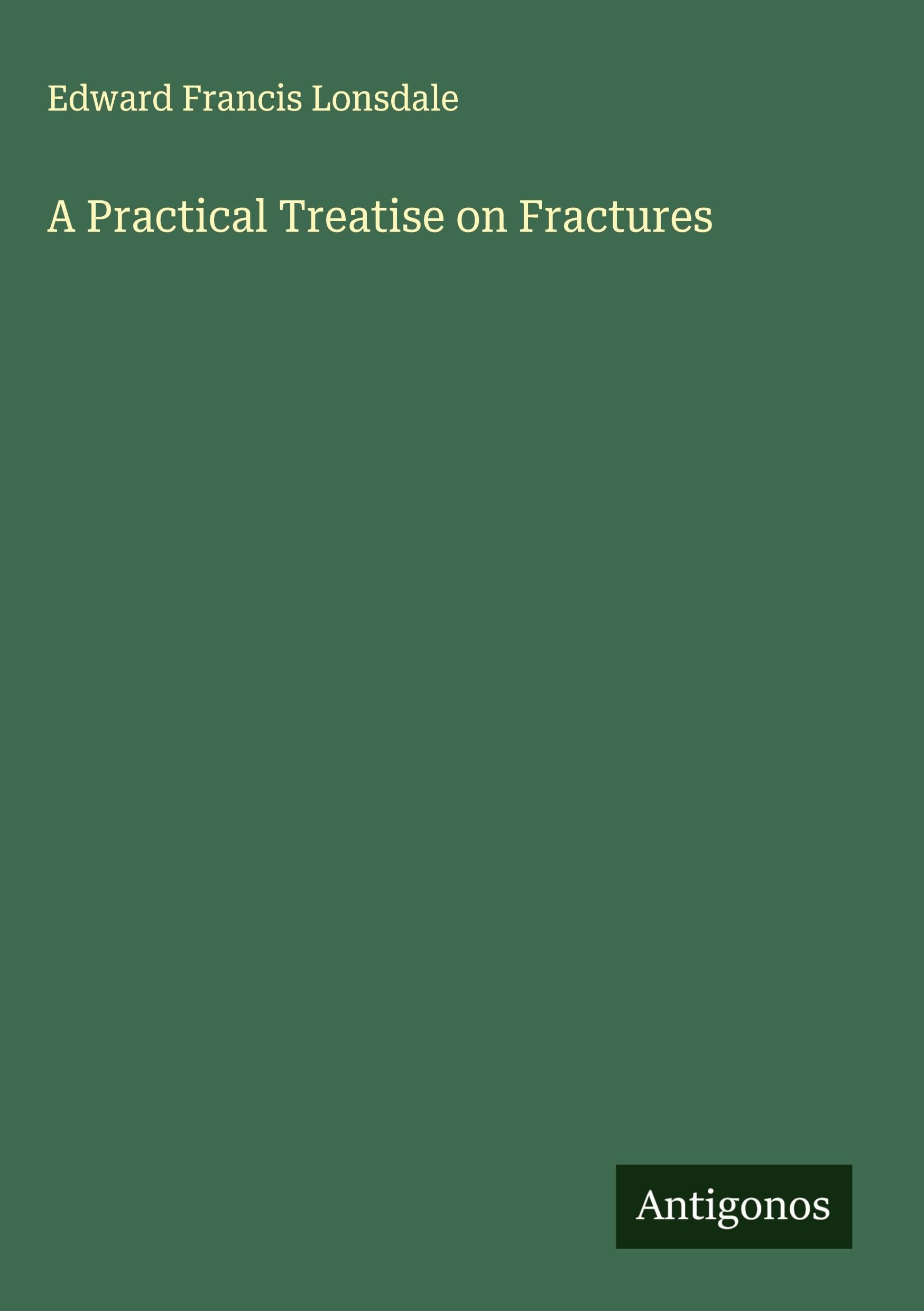 A Practical Treatise on Fractures