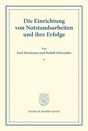 Die Einrichtung von Notstandsarbeiten und ihre Erfolge.: Gutachten. (Schriften des deutschen Vereins für Armenpflege und Wohlthätigkeit 58). (Duncker & Humblot reprints)