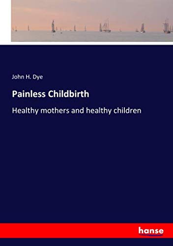 Painless Childbirth: Healthy mothers and healthy children