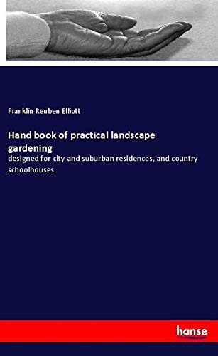 Hand book of practical landscape gardening: designed for city and suburban residences, and country schoolhouses