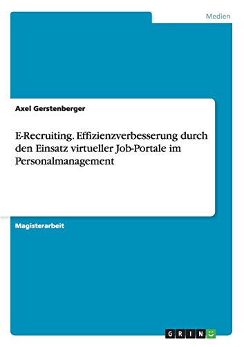 E-Recruiting. Effizienzverbesserung durch den Einsatz virtueller Job-Portale im Personalmanagement