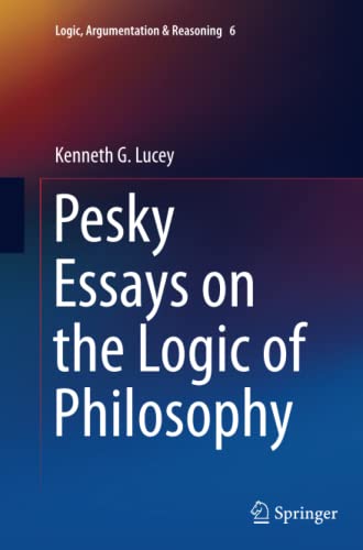 Pesky Essays on the Logic of Philosophy (Logic, Argumentation & Reasoning, Band 6)