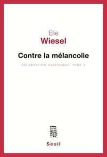 Célebration hassidique. Vol. 2. Contre la mélancolie