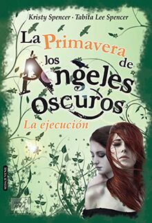 La primavera de los ángeles oscuros : la ejecución