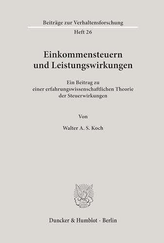 Einkommensteuern und Leistungswirkungen.: Ein Beitrag zu einer erfahrungswissenschaftlichen Theorie der Steuerwirkungen. (Beiträge zur Verhaltensforschung, Band 26)