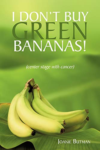 I Don't Buy Green Bananas!: Center stage with cancer