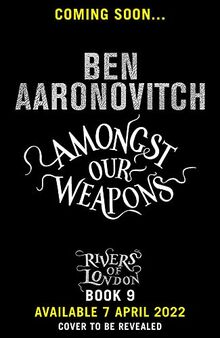 Amongst Our Weapons: Ben Aaronovitch