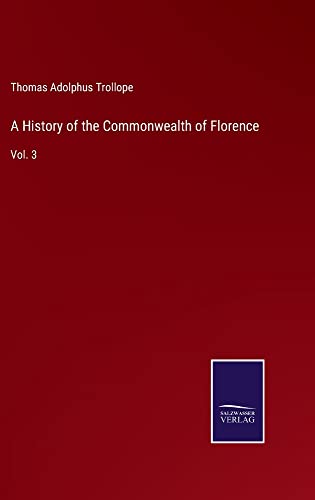 A History of the Commonwealth of Florence: Vol. 3