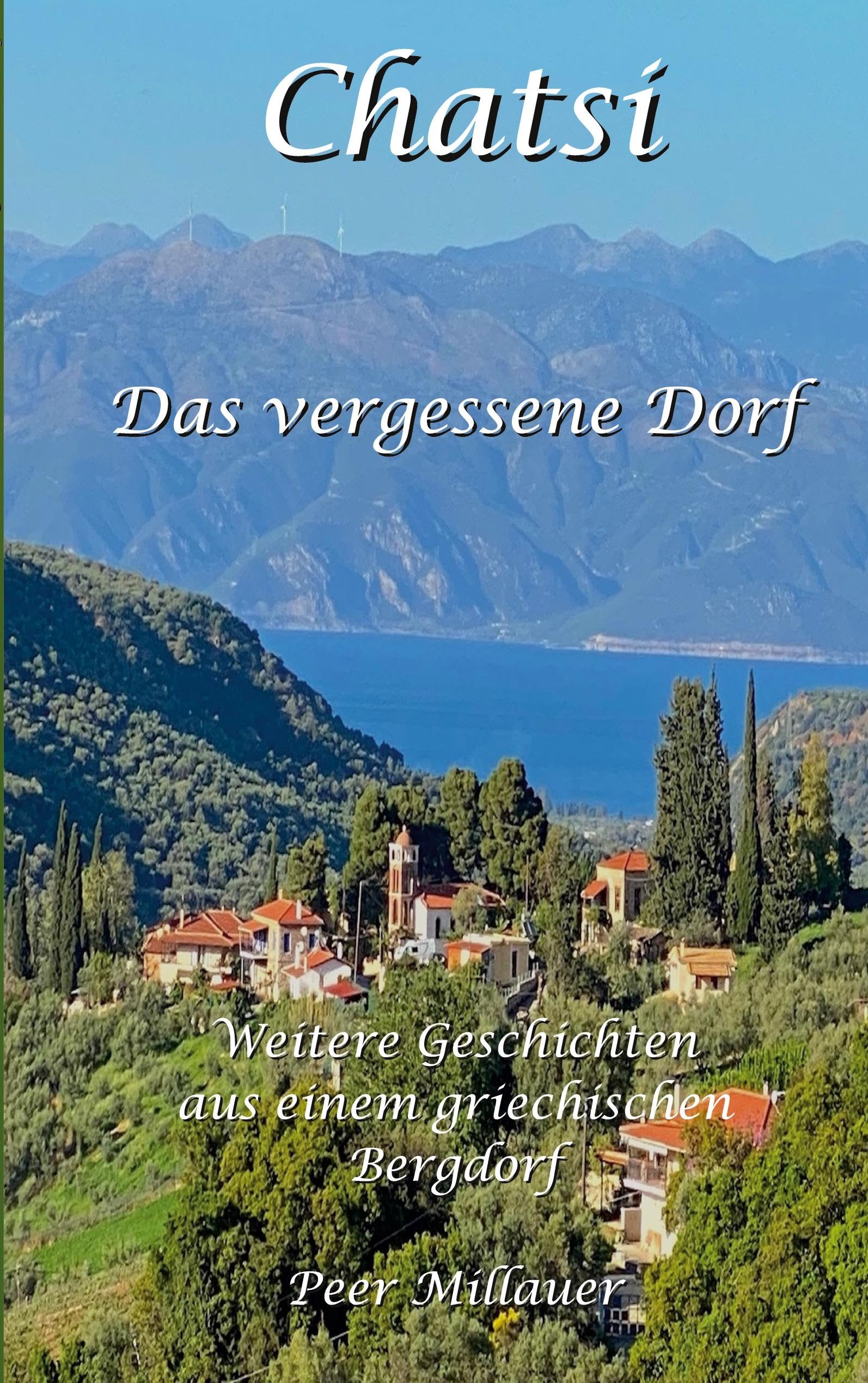Chatsi - Das vergessene Dorf: Weitere Geschichten und Beobachtungen aus einem griechischen Bergdorf