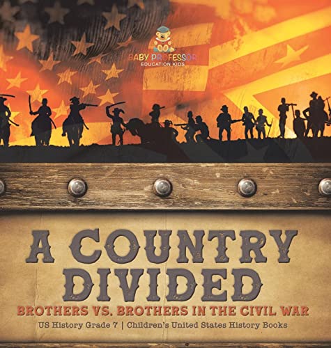 A Country Divided Brothers vs. Brothers in the Civil War US History Grade 7 Children's United States History Books