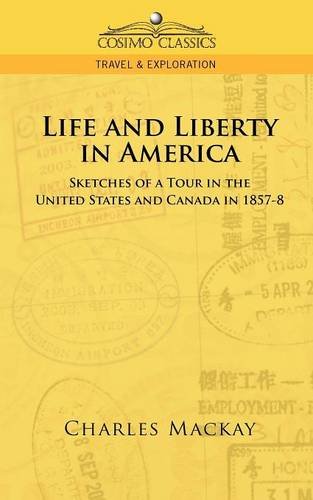 Life and Liberty in America, Sketches of a Tour in the United States and Canada in 1857-8 (Cosimo Classics Travel & Exploration)