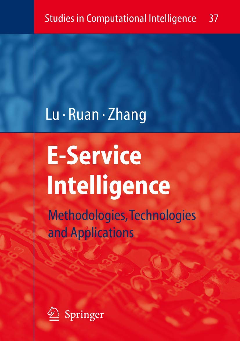 E-Service Intelligence: Methodologies, Technologies and Applications (Studies in Computational Intelligence, 37, Band 37)