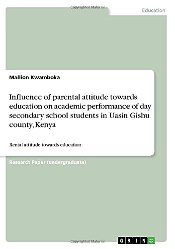 Influence of parental attitude towards education on academic performance of day secondary school students in Uasin Gishu county, Kenya: Rental attitude towards education