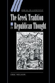 The Greek Tradition in Republican Thought (Ideas in Context, Band 69)