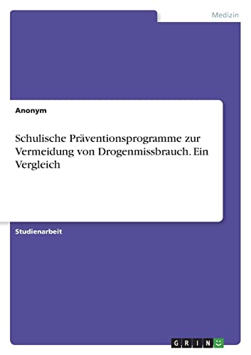 Schulische Präventionsprogramme zur Vermeidung von Drogenmissbrauch. Ein Vergleich