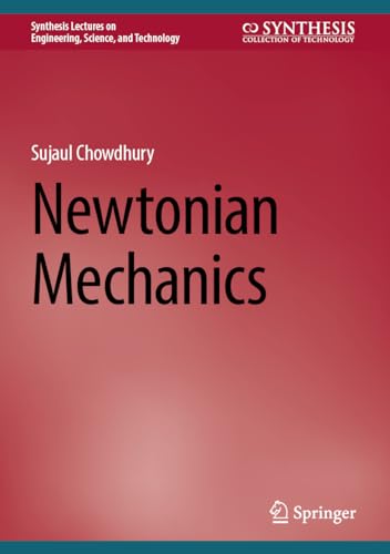 Newtonian Mechanics (Synthesis Lectures on Engineering, Science, and Technology)