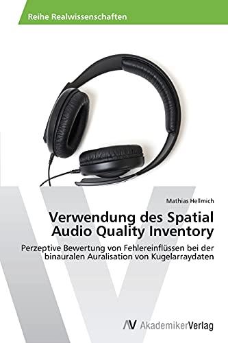 Verwendung des Spatial Audio Quality Inventory: Perzeptive Bewertung von Fehlereinflüssen bei der binauralen Auralisation von Kugelarraydaten