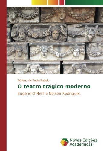 O teatro trágico moderno: Eugene O'Neill e Nelson Rodrigues