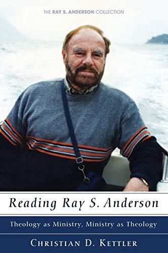 Reading Ray S. Anderson: Theology as Ministry, Ministry as Theology (Ray S. Anderson Collection)