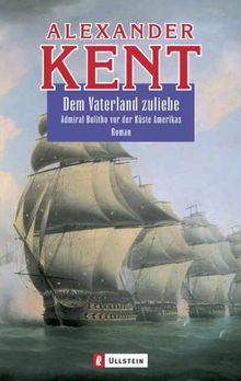 Dem Vaterland zuliebe: Admiral Bolitho vor der Küste Amerikas - Roman
