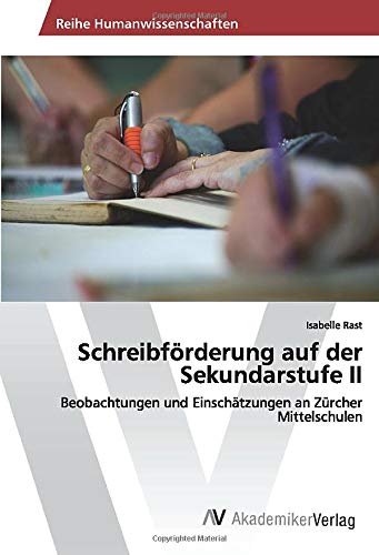Schreibförderung auf der Sekundarstufe II: Beobachtungen und Einschätzungen an Zürcher Mittelschulen