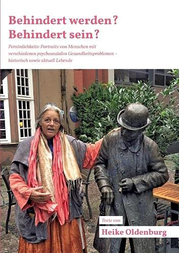 Heike Oldenburg Behindert Werden? Behindert Sein?, Persönlichkeits-Portraits Von Menschen Mit Verschiedenen Psychosozialen Gesundheitsproblemen - Historisch Sowie
