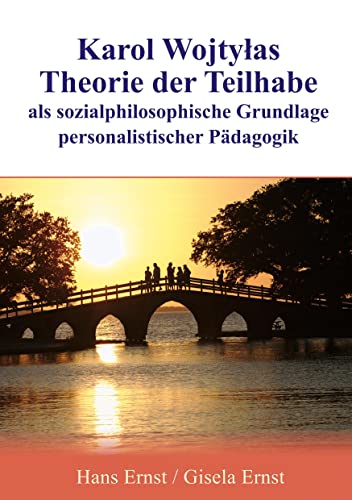 Karol Wojtylas Theorie der Teilhabe als sozialphilosophische Grundlage personalistischer Pädagogik (Studien zur transzendentalphänomenologischen Pädagogik und Wertlehre)