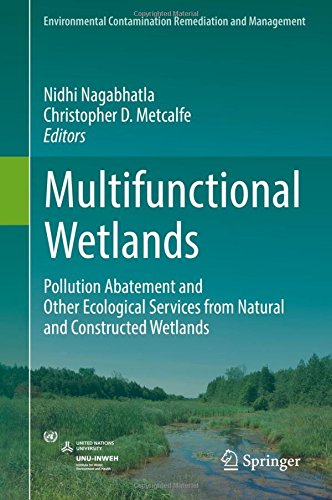 Multifunctional Wetlands: Pollution Abatement and Other Ecological Services from Natural and Constructed Wetlands (Environmental Contamination Remediation and Management)