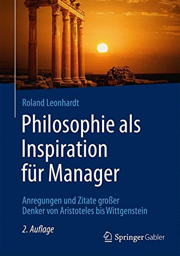 Philosophie als Inspiration für Manager: Anregungen und Zitate großer Denker von Aristoteles bis Wittgenstein