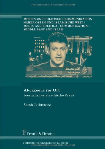 Al-Jazeera vor Ort: Journalismus als ethische Praxis