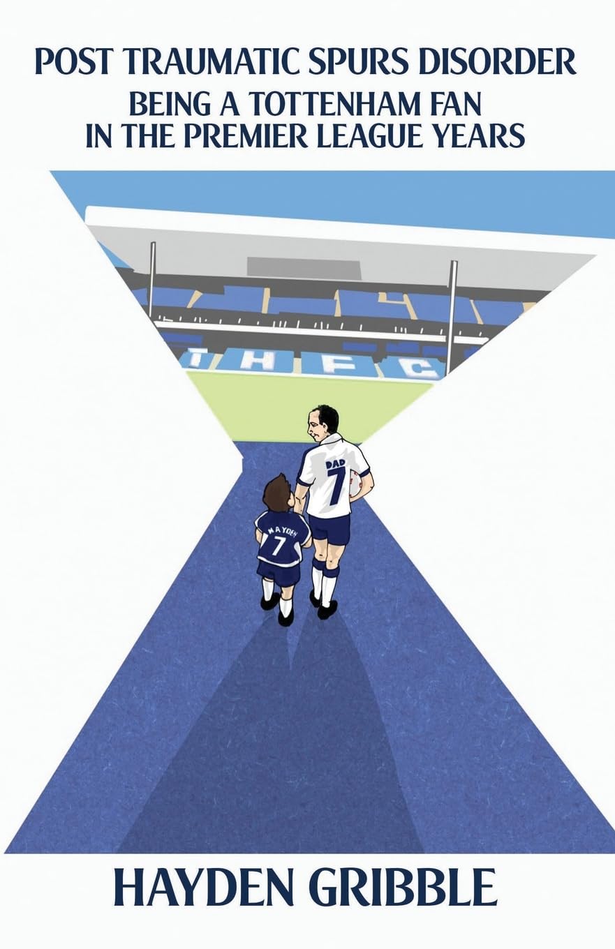 Post Traumatic Spurs Disorder: Being a Tottenham Fan in the Premier League Years