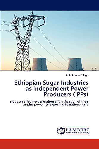 Ethiopian Sugar Industries as Independent Power Producers (IPPs): Study on Effective generation and utilization of their surplus power for exporting to national grid