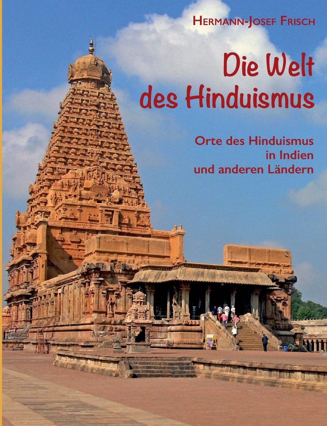 Die Welt des Hinduismus: Orte des Hinduismus in Indien und anderen Ländern