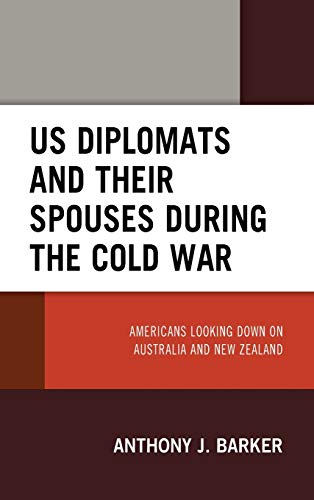 US Diplomats and Their Spouses during the Cold War: Americans Looking down on Australia and New Zealand