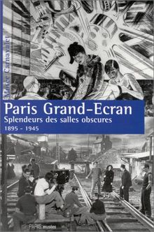 Paris Grand-Ecran : splendeurs des salles obscures, 1895-1945