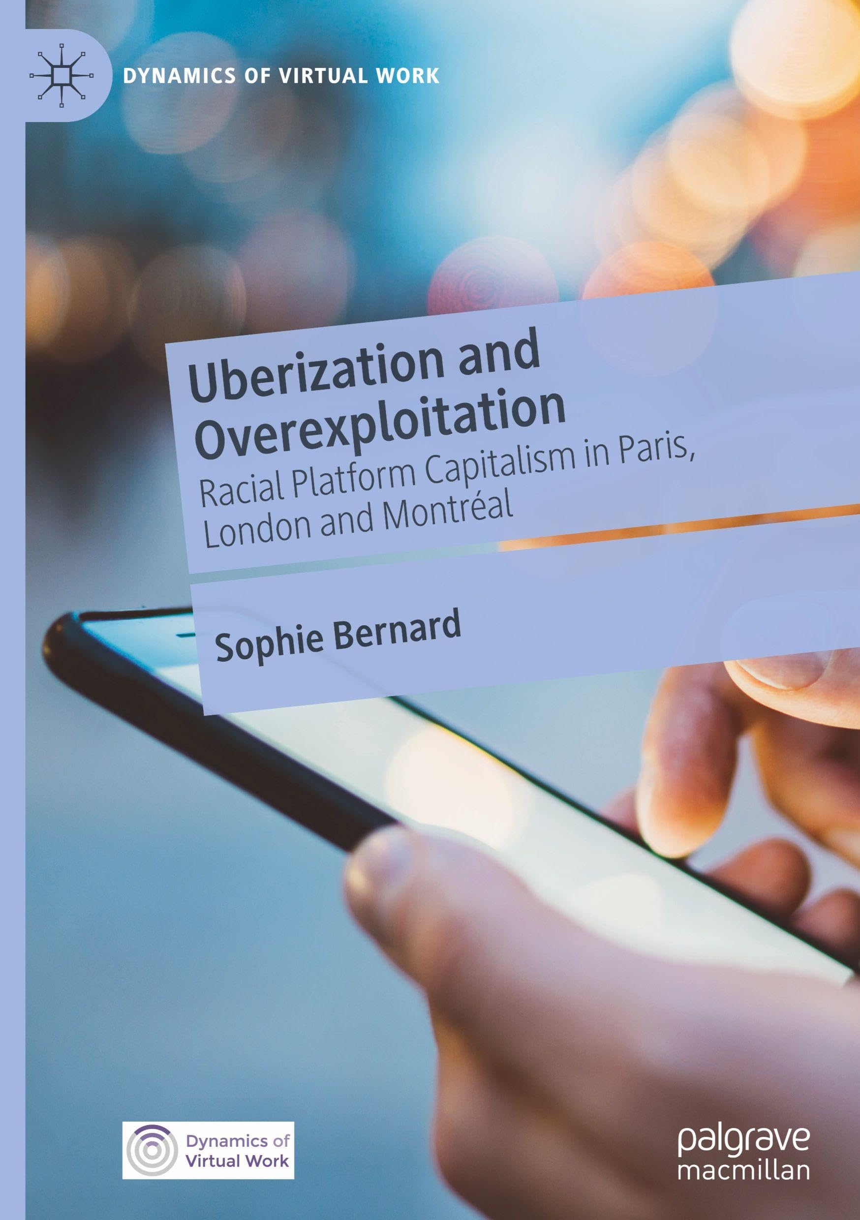 Uberization and Overexploitation: Racial Platform Capitalism in Paris, London and Montréal (Dynamics of Virtual Work)