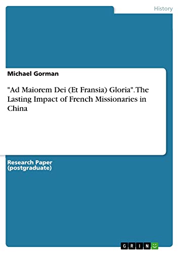 Ad Maiorem Dei (Et Fransia) Gloria. The Lasting Impact of French Missionaries in China