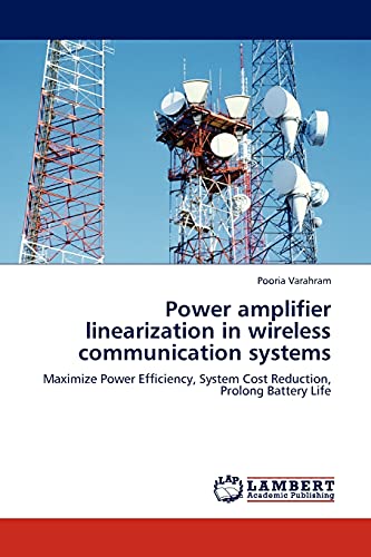 Power amplifier linearization in wireless communication systems: Maximize Power Efficiency, System Cost Reduction, Prolong Battery Life