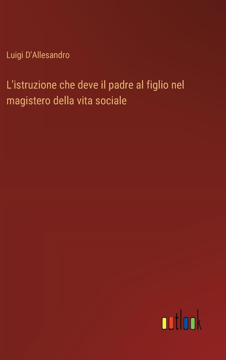 L'istruzione che deve il padre al figlio nel magistero della vita sociale