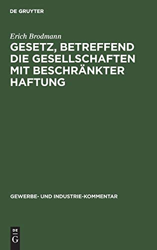 Gesetz, betreffend die Gesellschaften mit beschränkter Haftung: Kommentar (Gewerbe- und Industrie-Kommentar, 1, Band 1)