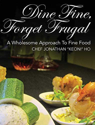 Dine Fine, Forget Frugal: A Wholesome Approach To Fine Food