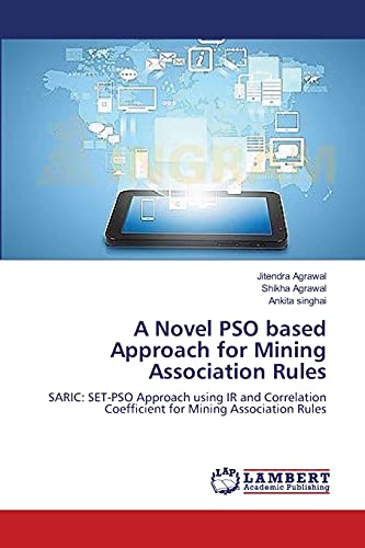 A Novel PSO based Approach for Mining Association Rules: SARIC: SET-PSO Approach using IR and Correlation Coefficient for Mining Association Rules