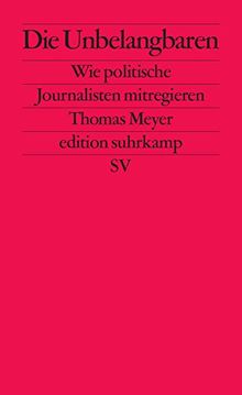 Die Unbelangbaren: Wie politische Journalisten mitregieren (edition suhrkamp)