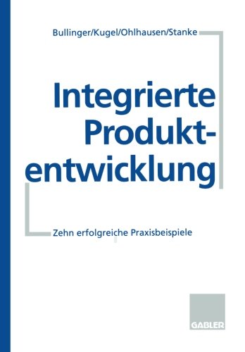 Integrierte Produktentwicklung: Zehn erfolgreiche Praxisbeispiele