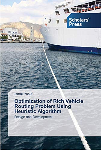 Optimization of Rich Vehicle Routing Problem Using Heuristic Algorithm: Design and Development